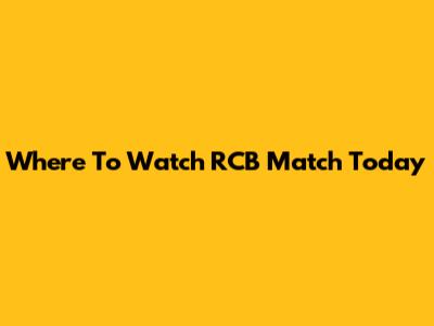 Where To Watch RCB Match Today