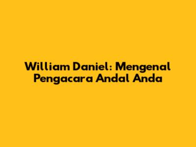 William Daniel: Mengenal Pengacara Andal Anda