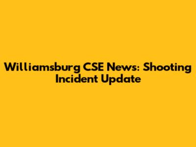 Williamsburg CSE News: Shooting Incident Update