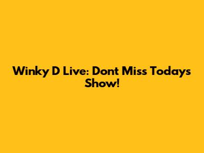 Winky D Live: Don't Miss Today's Show!