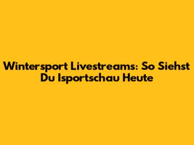 Wintersport Livestreams: So Siehst Du Isportschau Heute