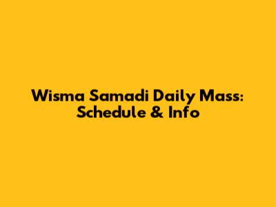 Wisma Samadi Daily Mass: Schedule & Info