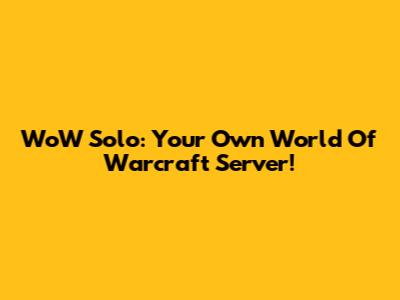 WoW Solo: Your Own World Of Warcraft Server!