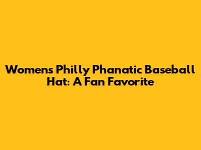Women's Philly Phanatic Baseball Hat: A Fan Favorite