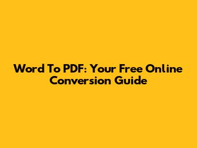 Word To PDF: Your Free Online Conversion Guide