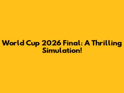 World Cup 2026 Final: A Thrilling Simulation!