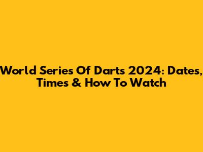 World Series Of Darts 2024: Dates, Times & How To Watch