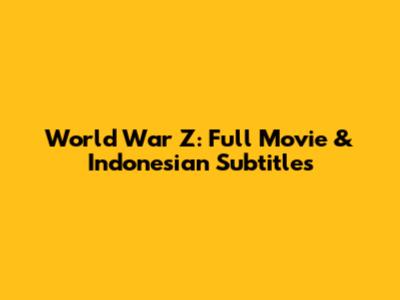 World War Z: Full Movie & Indonesian Subtitles