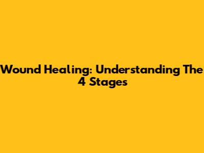 Wound Healing: Understanding The 4 Stages