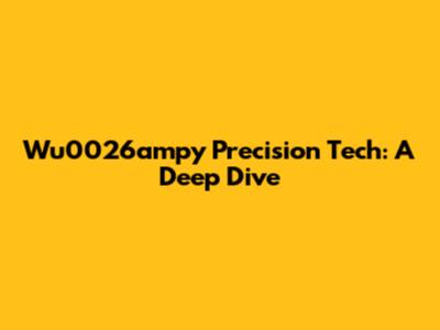 Wu0026ampy Precision Tech: A Deep Dive
