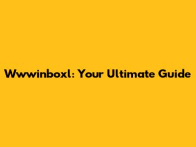 Wwwinboxl: Your Ultimate Guide