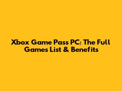 Xbox Game Pass PC: The Full Games List & Benefits