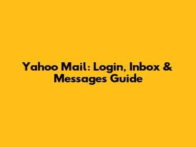 Yahoo Mail: Login, Inbox & Messages Guide