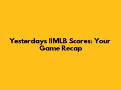 Yesterday's IIMLB Scores: Your Game Recap