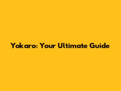 Yokaro: Your Ultimate Guide