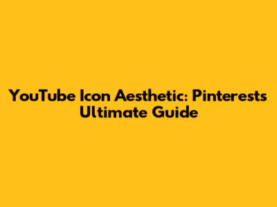 YouTube Icon Aesthetic: Pinterest's Ultimate Guide
