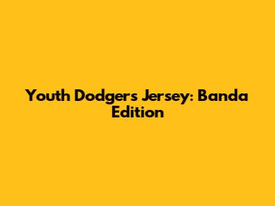 Youth Dodgers Jersey: Banda Edition
