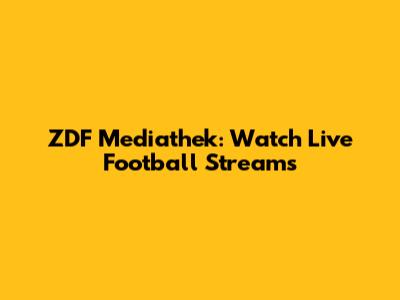 ZDF Mediathek: Watch Live Football Streams