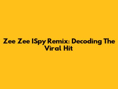 Zee Zee ISpy Remix: Decoding The Viral Hit