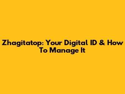 Zhagitatop: Your Digital ID & How To Manage It