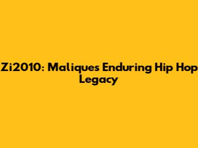 Zi2010: Malique's Enduring Hip Hop Legacy