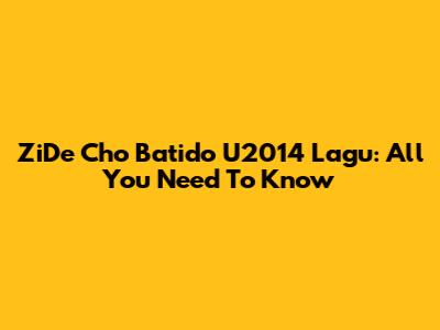 ZiDe Cho Batido U2014 Lagu: All You Need To Know