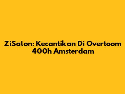 ZiSalon: Kecantikan Di Overtoom 400h Amsterdam