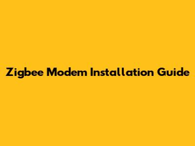 Zigbee Modem Installation Guide