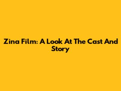 Zina Film: A Look At The Cast And Story