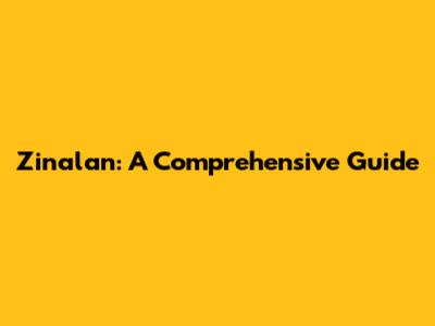 Zinalan: A Comprehensive Guide
