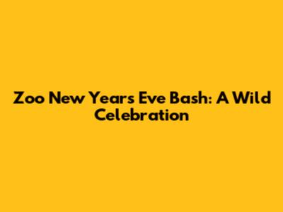 Zoo New Year's Eve Bash: A Wild Celebration