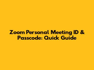 Zoom Personal Meeting ID & Passcode: Quick Guide