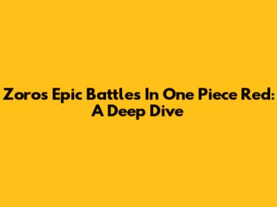 Zoro's Epic Battles In One Piece Red: A Deep Dive