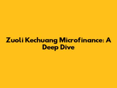 Zuoli Kechuang Microfinance: A Deep Dive