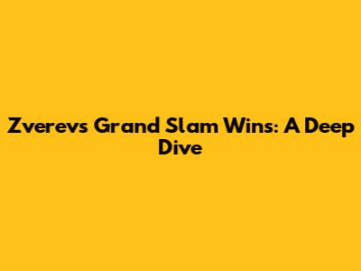 Zverev's Grand Slam Wins: A Deep Dive